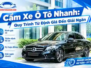 Cầm Xe Ô Tô Nhanh: Quy Trình Từ Định Giá Đến Giải Ngân