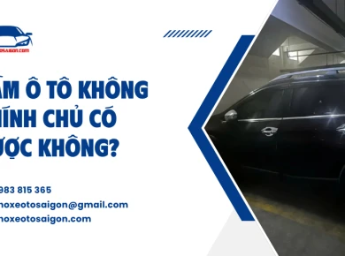 Cầm ô tô không chính chủ có được không?