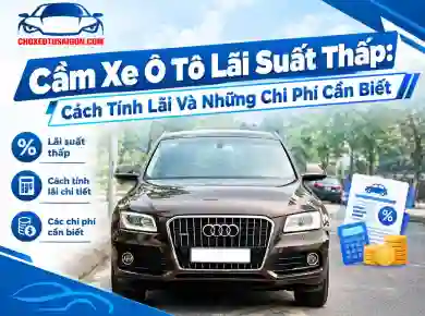 Cầm Xe Ô Tô Lãi Suất Thấp: Cách Tính Lãi Và Những Chi Phí Cần Biết