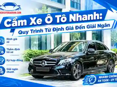 Cầm Xe Ô Tô Nhanh: Quy Trình Từ Định Giá Đến Giải Ngân