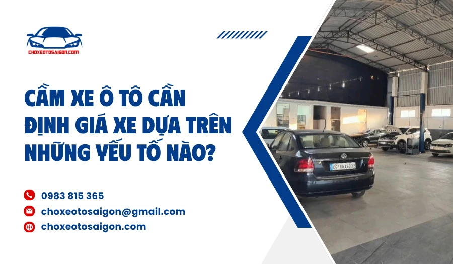 Cầm xe ô tô cần định giá xe dựa trên những yếu tố nào?