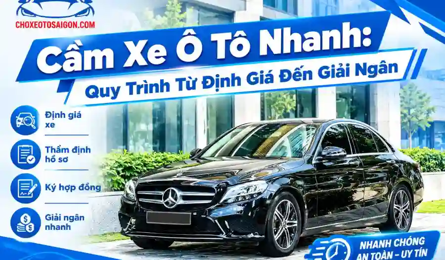 Cầm Xe Ô Tô Nhanh: Quy Trình Từ Định Giá Đến Giải Ngân