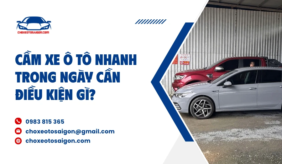 Cầm xe ô tô nhanh trong ngày cần điều kiện gì?