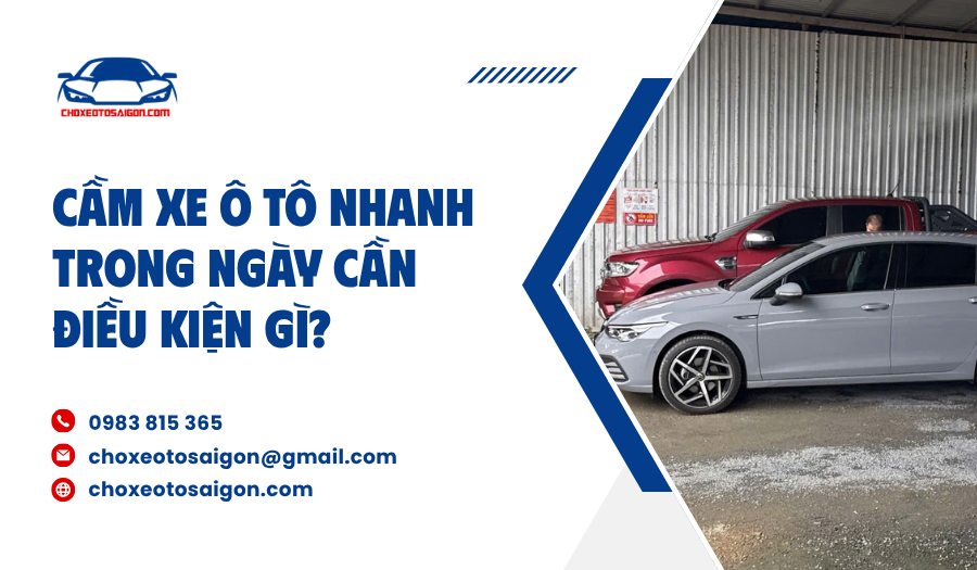 Cầm xe ô tô nhanh trong ngày cần điều kiện gì?