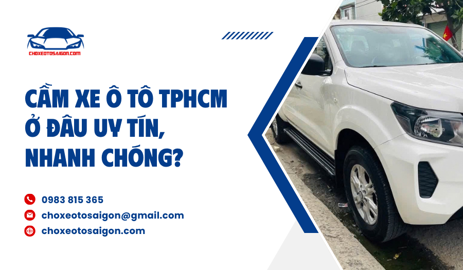 Cầm xe ô tô TPHCM ở đâu uy tín, nhanh chóng?